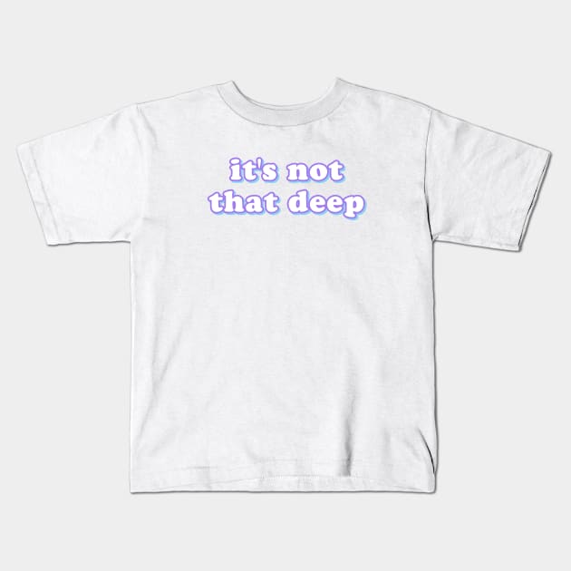 its not that deep Kids T-Shirt by morgananjos